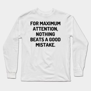 For maximum attention, nothing beats a good mistake. Long Sleeve T-Shirt